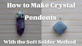 How to Make Crystal Pendants- Soft Solder Method