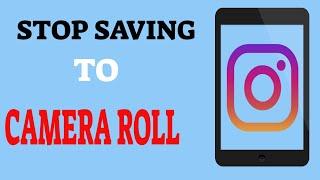 How To Stop Instagram Stories Saving To Camera Roll 2021