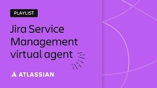 Getting started with the Jira Service Management virtual agent | Team '23 | Atlassian