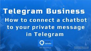 How to connect a chatbot to your private message in Telegram via Smart Sender. Business Account