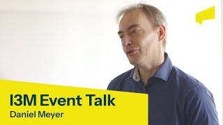 Insights from Daniel Meyer Industry Expert | I3M Event Talk