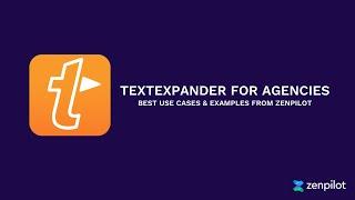 TextExpander for Agencies: Use Cases & Examples from ZenPilot