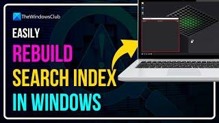 How to rebuild Search Index in Windows 11/10