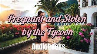 Pregnant and Stolen by the Tycoon | Free Audiobooks #audiobooks #harlequin