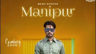 Manu Sekhon : Manipur (official song )| Latest Punjabi Song 2022 | Manu Sekhon