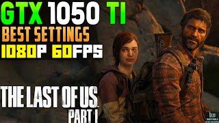 Optimizing The Last of Us Part 1 PC Settings for GTX 1050 Ti: Best Graphics Settings and Performance