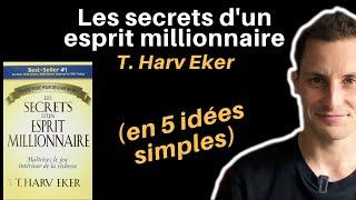 LES SECRETS D'UN ESPRIT MILLIONNAIRE DE T. HARV EKER (en 5 idées simples)