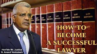 How to become a Successful Lawyer | Hon'ble Mr. Justice N. Anand Venkatesh | Judge Madras High Court