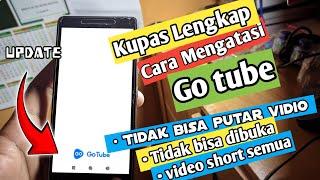 cara mengatasi Go Tube Tidak bisa memutar video & Go tube eror