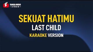 Last Child - Sekuat Hatimu (Karaoke)