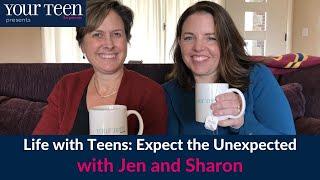 Life with Teens: Expect the Unexpected