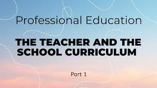 Prof Ed | The Teacher and the School Curriculum | LET Reviewer Part 1