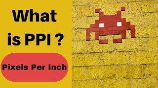 What is PPI ? Pixels per inch Explained easily!