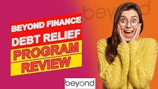 Beyond Finance Debt Relief Program Review (Pros & Cons Of Beyond Finance Debt Relief Program)