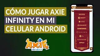 Cómo Jugar Axie Infinity en mi Celular Android - Tutorial de Uso Completo