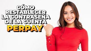 Cómo Restablecer la Contraseña de la Cuenta Perpay 2024 Recuperar Cuenta Perpay