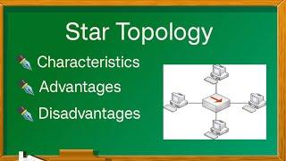 What is Star Topology | it's characteristics| Advantages| Disadvantages|