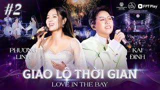 Giao Lộ Thời Gian - Love In The Bay #2 | PHƯƠNG LINH bắt tay KAI ĐINH "trộm hit" của Phương Ly