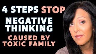 4 Steps Stop Negative Thinking Caused by Toxic Parenting