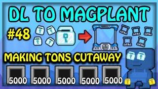 MAKING TONS CUTAWAY! (PROFIT!)| DL TO MAGPLANT #48 - Growtopia