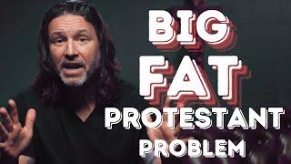 The Big Fat Protestant Problem