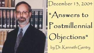 Answers to Postmillennial Objections (Dr. Kenneth Gentry)