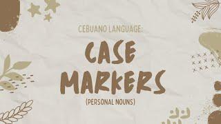 03.2 BASICS: What are Case Markers in Cebuano Language?  Personal Noun Markers: Si, Ni, Kang