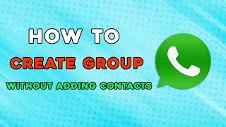 How To Create Whatsapp Group Without Adding Contacts (Easiest Way)