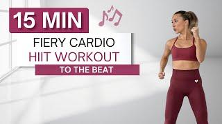 15 min FIERY CARDIO HIIT WORKOUT | To The Beat  | High Intensity | All Standing
