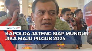 Kapolda Jateng, Irjen Ahmad Luthfi Siap Mundur Jika Dapat Dukungan Maju Pilgub 2024