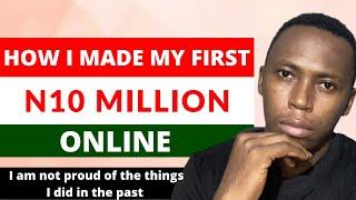 How I Made My First 10 Million Naira Online | How To Make Money Online 2022