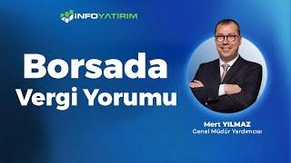 Mert Yılmaz'dan Borsada Vergi Yorumu "7 Haziran 2024" | İnfo Yatırım