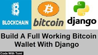 How To Build A Fully Working Bitcoin Wallet With Blockchain And Django