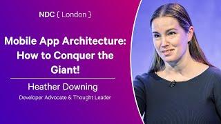 Mobile App Architecture: How to Conquer the Giant! - Heather Downing - NDC London 2025