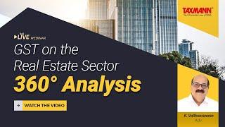 #TaxmannWebinar | GST on the Real Estate Sector – 360° Analysis