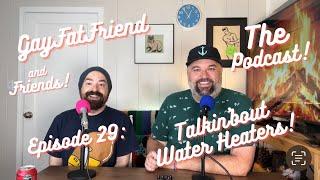 Podcast Episode 29! Talkin'bout Water Heaters!