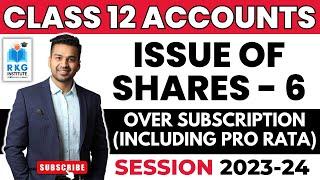 Over Subscription of shares (Pro Rata) | Issue of Shares - 6 | Class 12 | Accounts | CA Parag Gupta