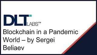 Blockchain in a Pandemic World – by Sergei Beliaev