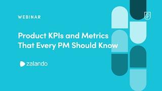 Webinar: Product KPIs & Metrics That Every PM Should Know by Zalando Sr PM, Zafeer Rais