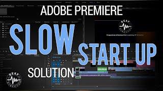 ADOBE PREMIERE SLOW STARTUP: FIX