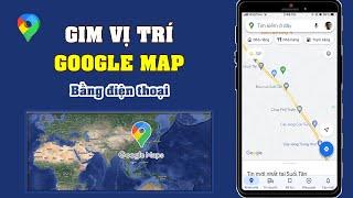 Cách Ghim Vị Trí Trên Google Map Mới Nhất 2024