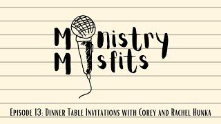 Ministry Misfits Episode 13: Dinner Table Invitations with Corey and Rachel Hunka