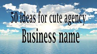 50 ideas for cute agency Business name