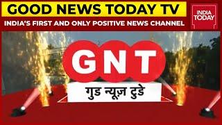 Good News Today TV India’s First And Only Positive News Channel | India Today Group