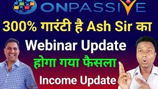 Webinar Latest Update | Onpassive इसी महीना में आएगा | Ash Mufareh Update Onpassive