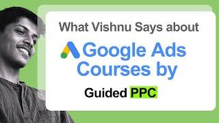 What Vishnu Says about  Google Ads Courses by Guided PPC