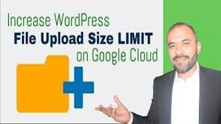 Increase File Upload Size WordPress on Google Cloud - SEO XOOM