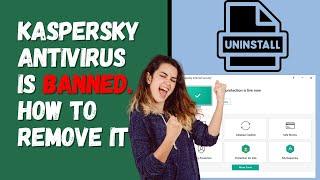 Kaspersky Antivirus Software is Banned. How to Remove it