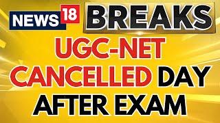 UGC-NET Exam 2024 Cancelled Live News | Centre Cancels UGC-NET Exam 2024, Orders CBI Probe | N18L