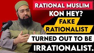 Rational Muslim Kon Hey? Fake Rationalist Turned out to be Irrationalist | Dr. Mufti Yasir Nadeem